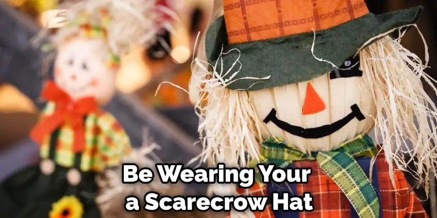 Be Wearing Your a Scarecrow Hat