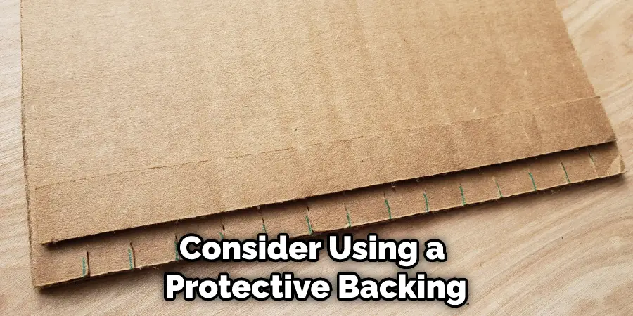 Consider Using a Protective Backing