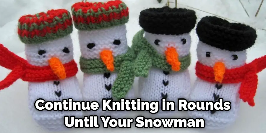 Continue Knitting in Rounds Until Your Snowman