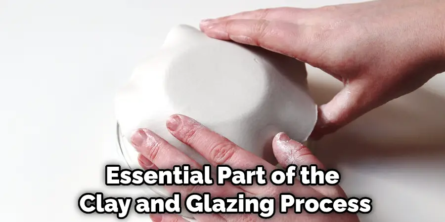 Essential Part of the Clay and Glazing Process