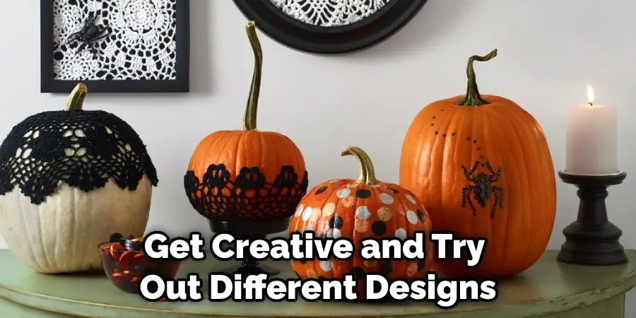 Get Creative and Try Out Different Designs