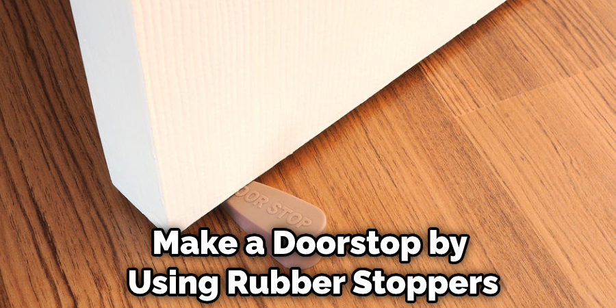 Make a Doorstop by Using Rubber Stoppers