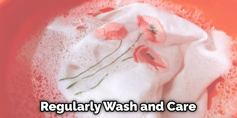 Regularly Wash and Care