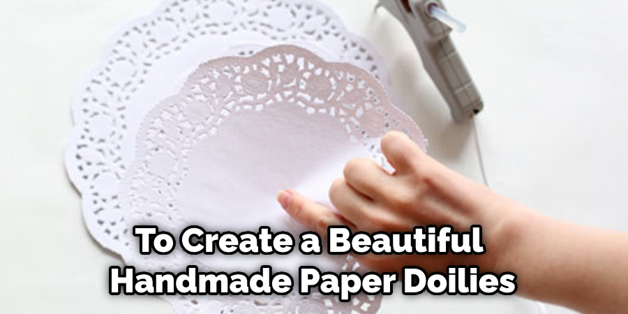 To Create a Beautiful Handmade Paper Doilies