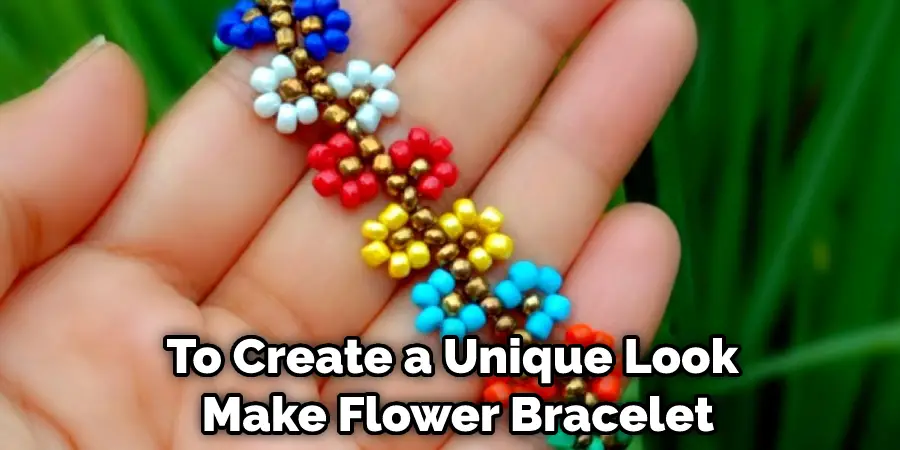 To Create a Unique Look Make Flower Bracelet