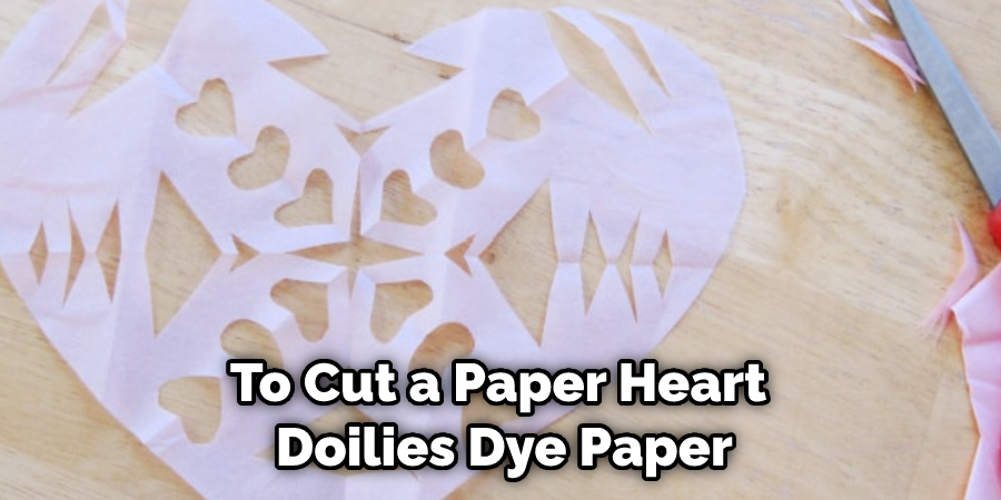 To Cut a Paper Heart Doilies Dye Paper