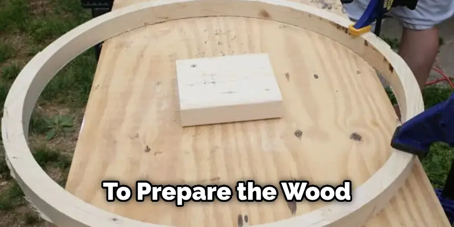 To Prepare the Wood