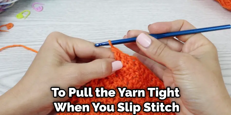 To Pull the Yarn Tight When You Slip Stitch