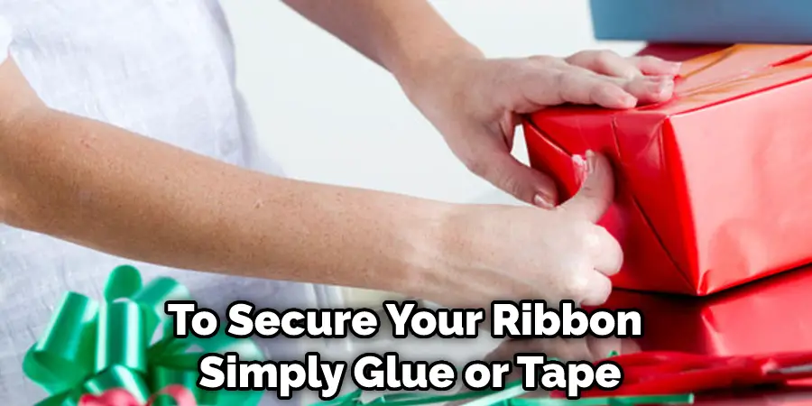 To Secure Your Ribbon Simply Glue or Tape