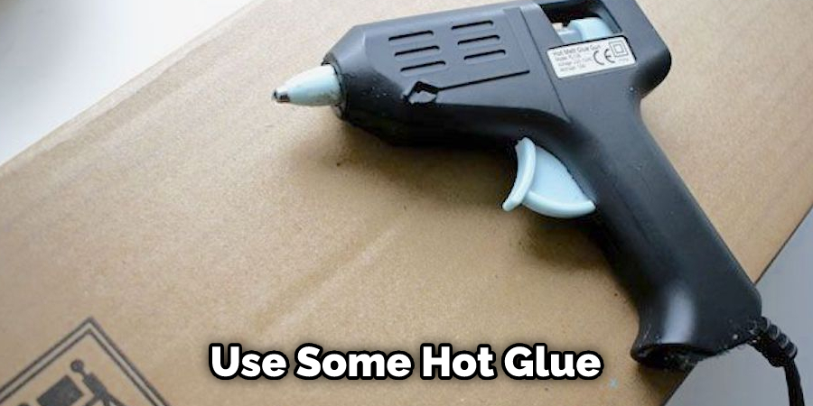 Use Some Hot Glue