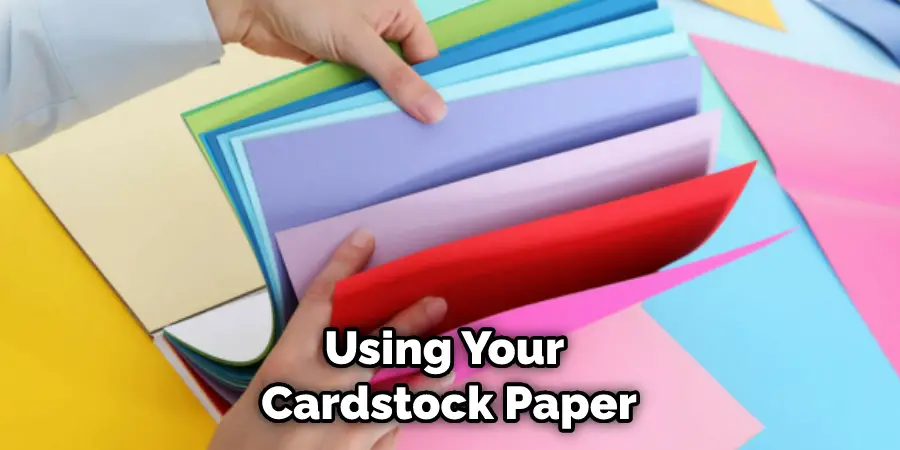 Using Your Cardstock Paper