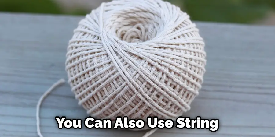 You Can Also Use String