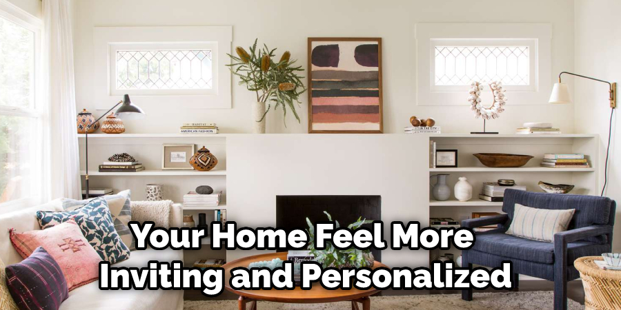 Your Home Feel More Inviting and Personalized