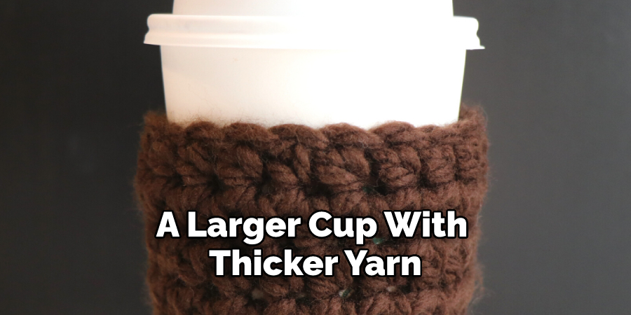 A Larger Cup With Thicker Yarn