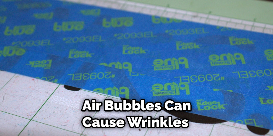  Air Bubbles Can Cause Wrinkles 