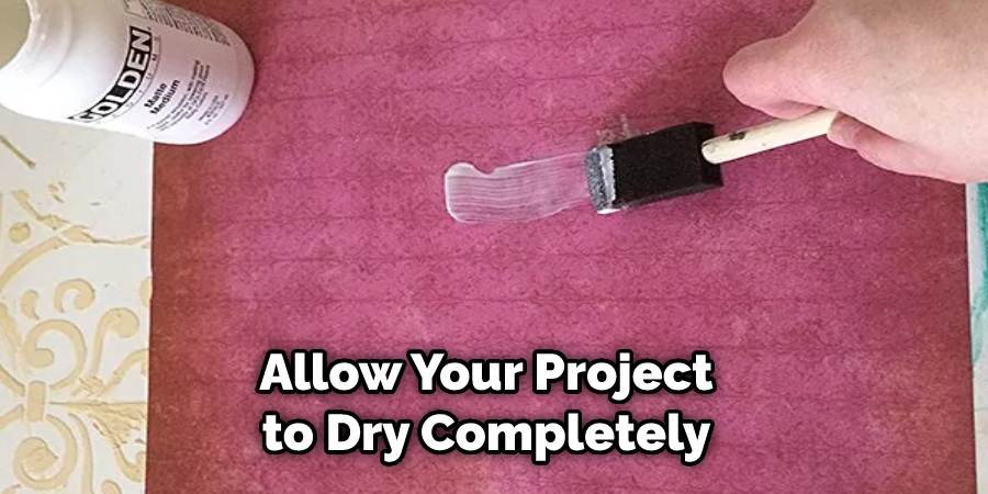 Allow Your Project to Dry Completely