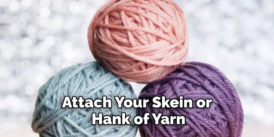 Attach Your Skein or Hank of Yarn