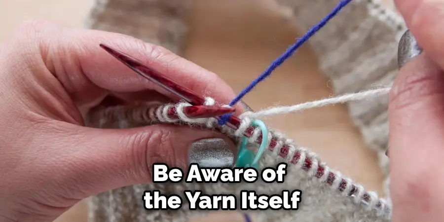Be Aware of the Yarn Itself