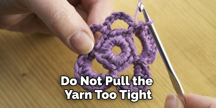 Do Not Pull the Yarn Too Tight