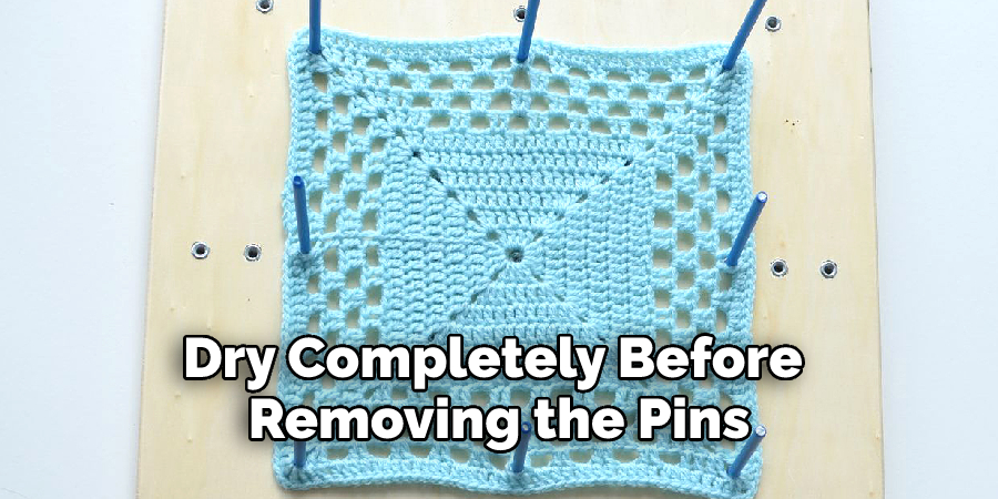 Dry Completely Before Removing the Pins