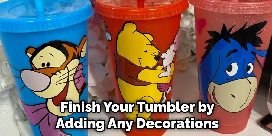  Finish Your Tumbler by Adding Any Decorations