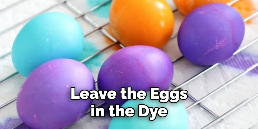 Leave the Eggs in the Dye