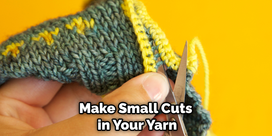 Make Small Cuts in Your Yarn