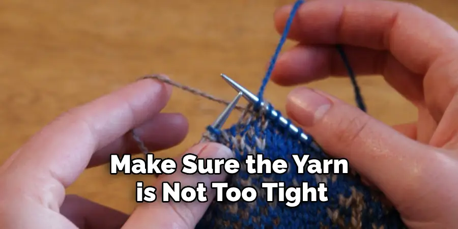 Make Sure the Yarn is Not Too Tight