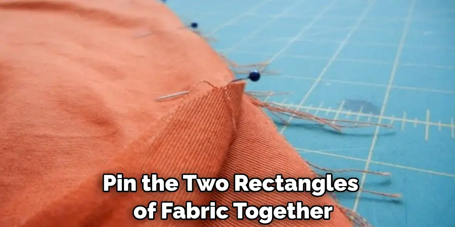 Pin the Two Rectangles of Fabric Together
