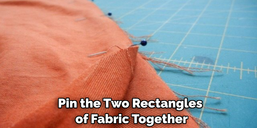 Pin the Two Rectangles of Fabric Together