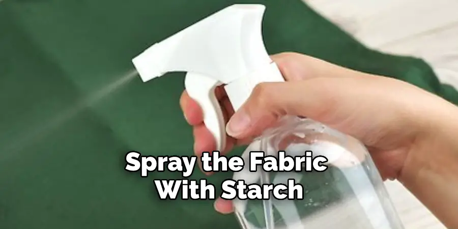 Spray the Fabric With Starch