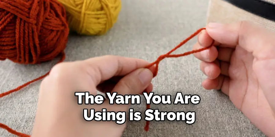 The Yarn You Are Using is Strong