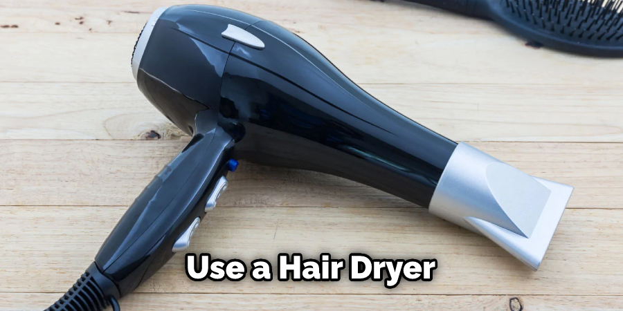 Use a Hair Dryer