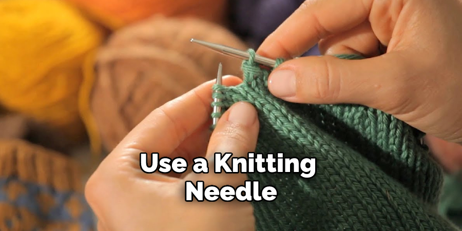 Use a Knitting Needle
