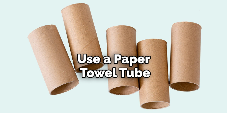Use a Paper Towel Tube