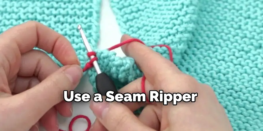 Use a Seam Ripper 