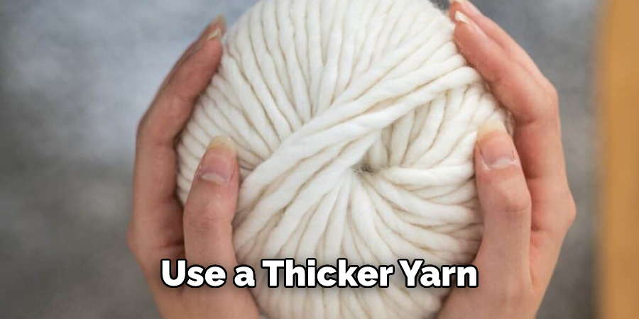  Use a Thicker Yarn
