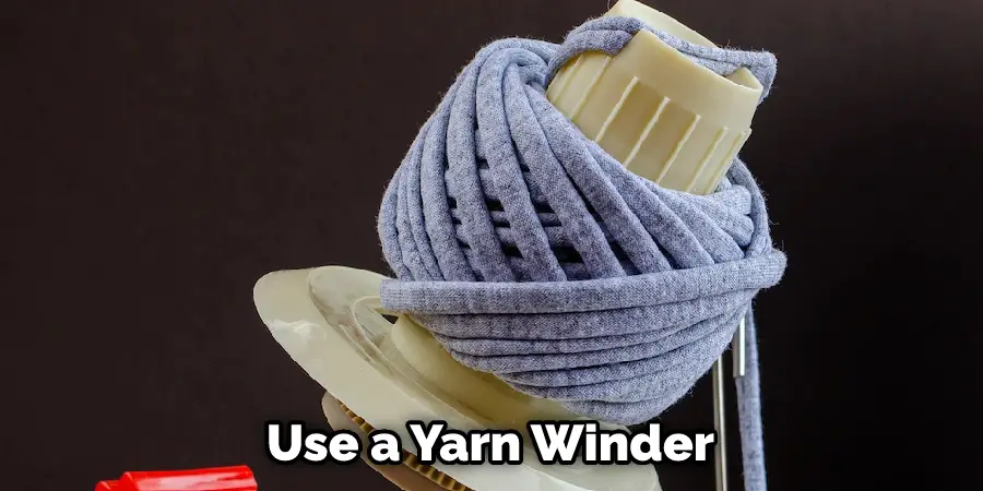 Use a Yarn Winder