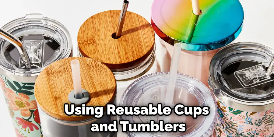 Using Reusable Cups and Tumblers