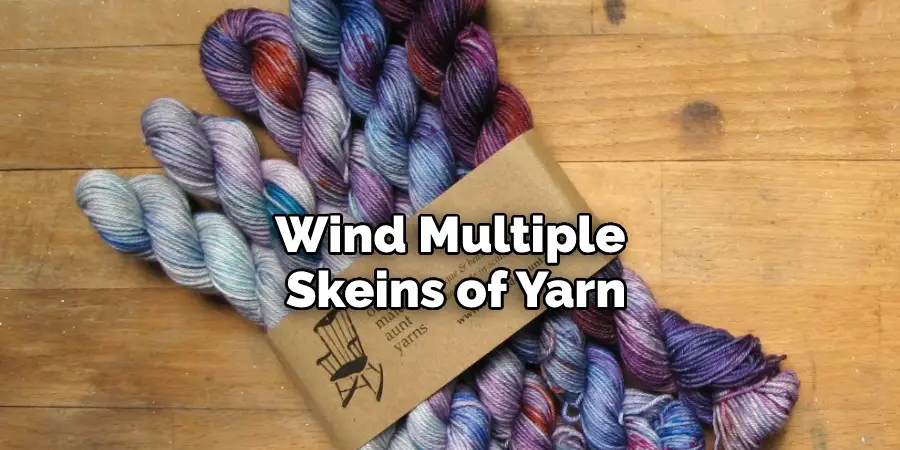 Wind Multiple Skeins of Yarn