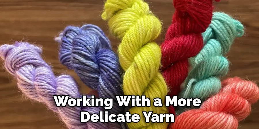 Working With a More Delicate Yarn 