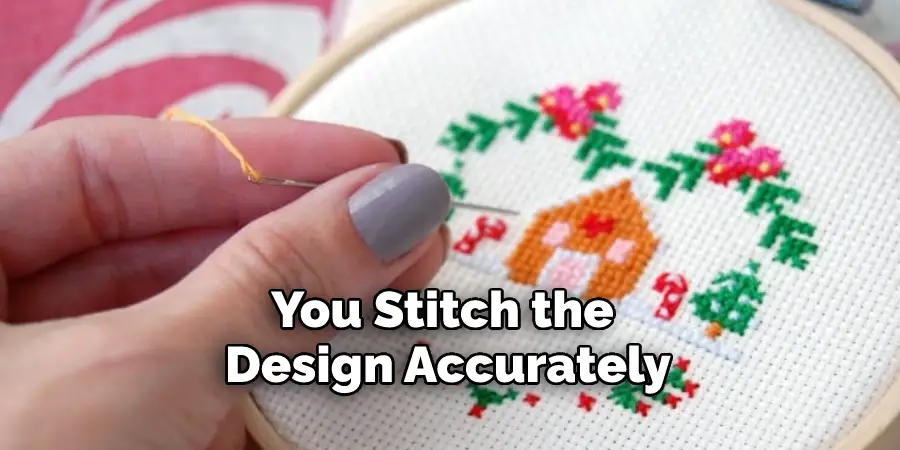You Stitch the Design Accurately