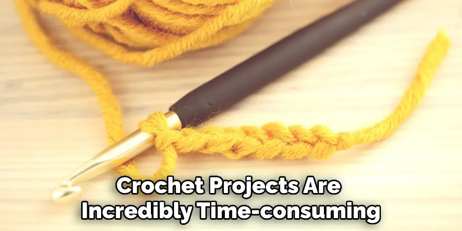 Crochet Projects Are Incredibly Time-consuming