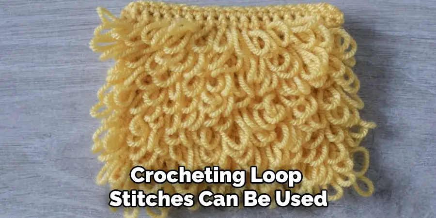 Crocheting Loop Stitches Can Be Used