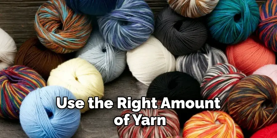 Use the Right Amount of Yarn