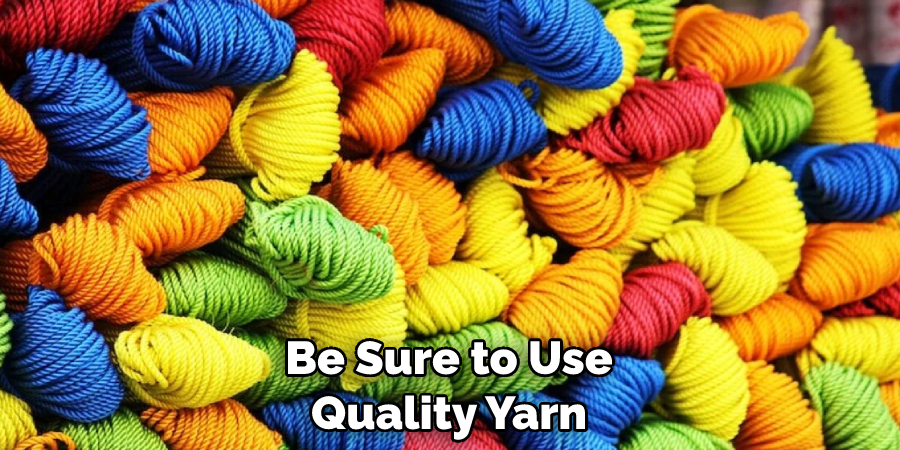 Be Sure to Use Quality Yarn