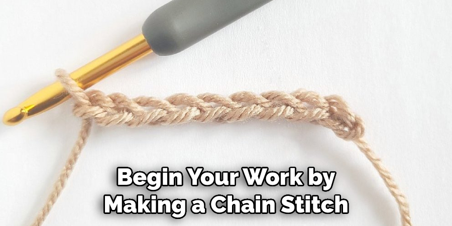 Begin Your Work by Making a Chain Stitch
