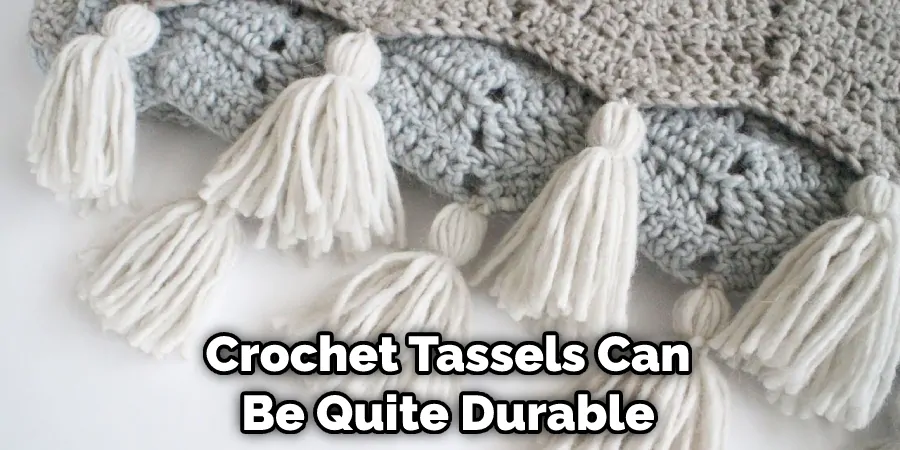 Crochet Tassels Can Be Quite Durable