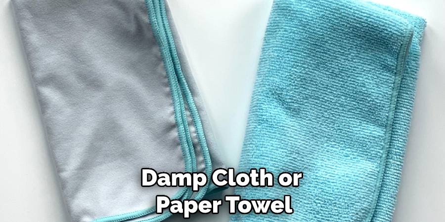 Damp Cloth or Paper Towel