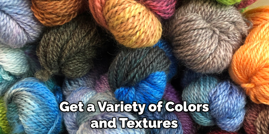 Get a Variety of Colors and Textures